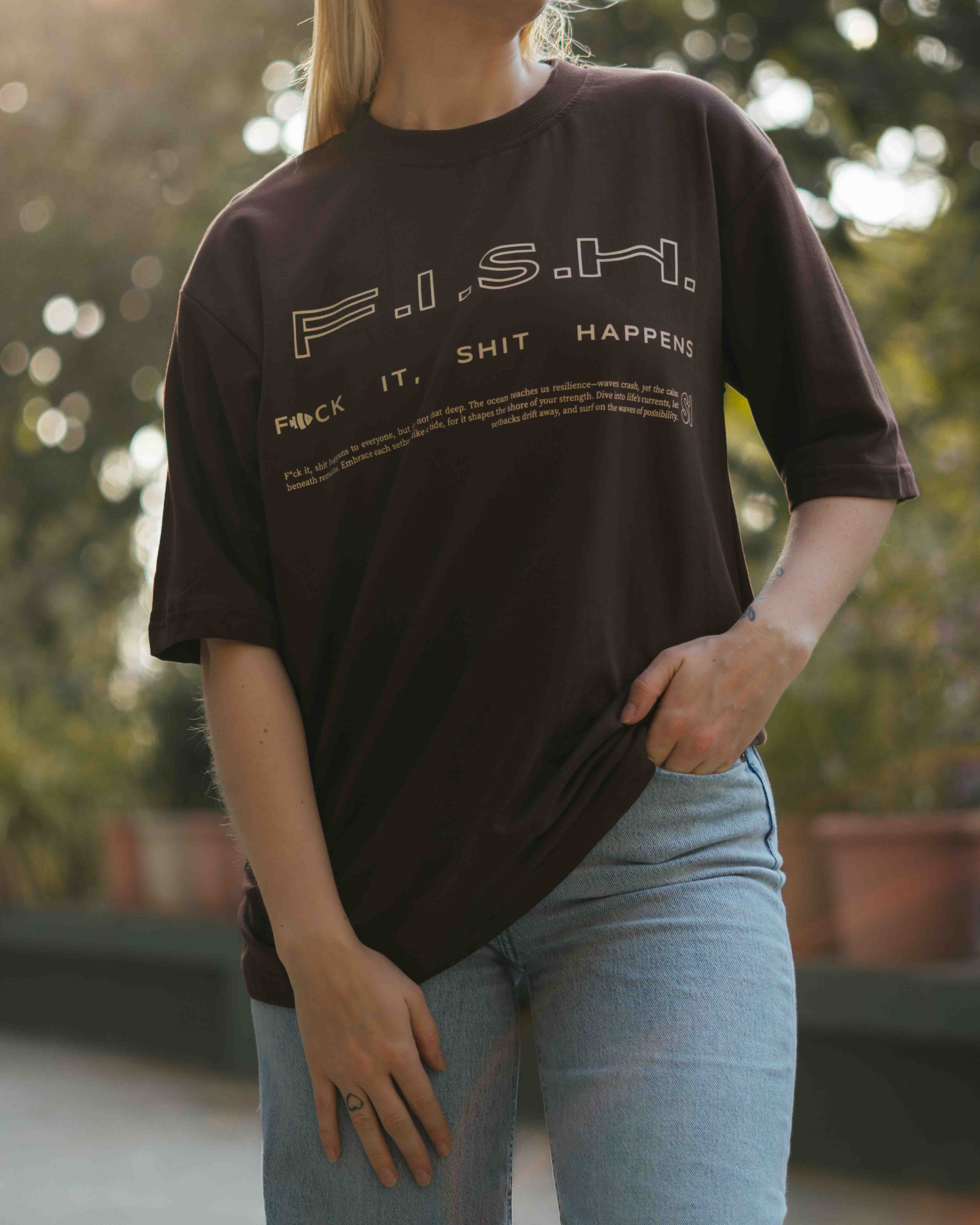 F.I.S.H. - Brown T-ShirtA testament to how fish just keep swimming through the bad currents and the good, through whatever life sends their way. Every day is a new adventure! 
Fit style: Ov- BrownSurface Interval